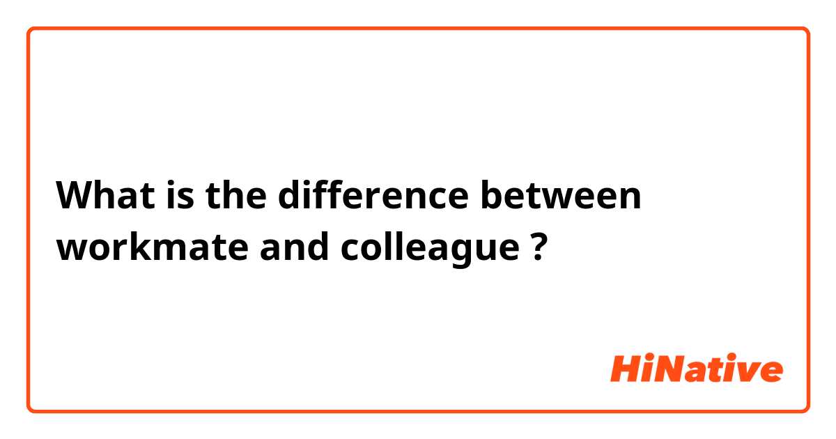 🆚What is the difference between workmate and colleague ? workmate vs  colleague ?